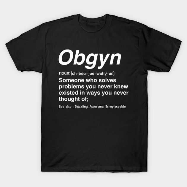 Funny Obgyn Definition Perfect for Obgyn, obstetricians and Gynecologists T-Shirt by Anodyle